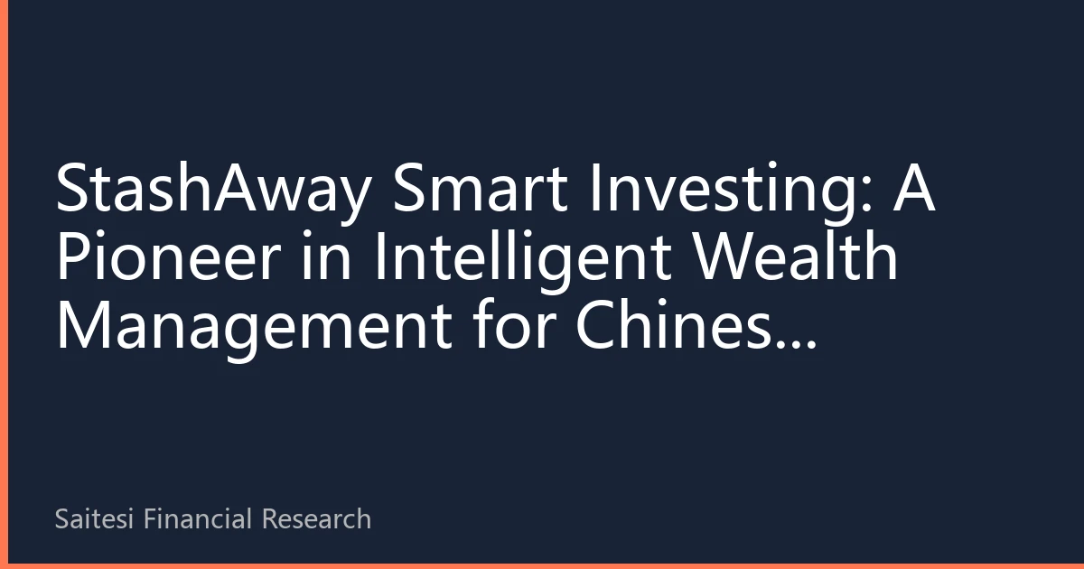 StashAway Smart Investing: A Pioneer in Intelligent Wealth Management for Chinese Markets in Singapore, Malaysia, and Thailand — Brand Story and Full Service Guide