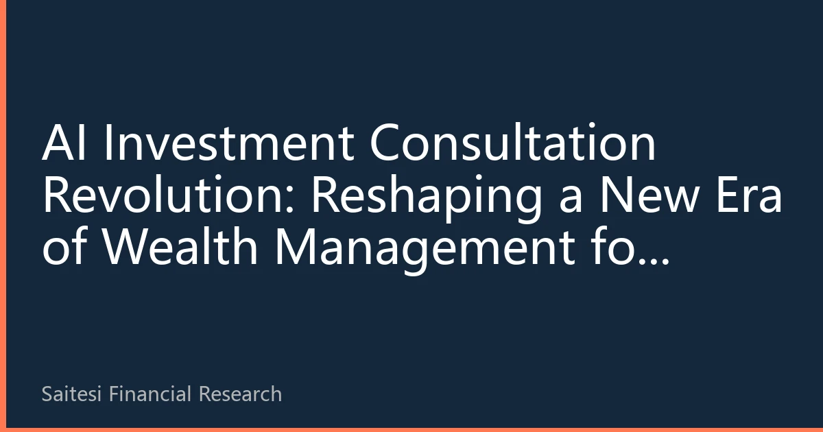 AI Investment Consultation Revolution: Reshaping a New Era of Wealth Management for Chinese Communities in Singapore, Malaysia, and Thailand
