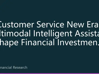 AI Customer Service New Era: Multimodal Intelligent Assistants Reshape Financial Investment Consulting Experience