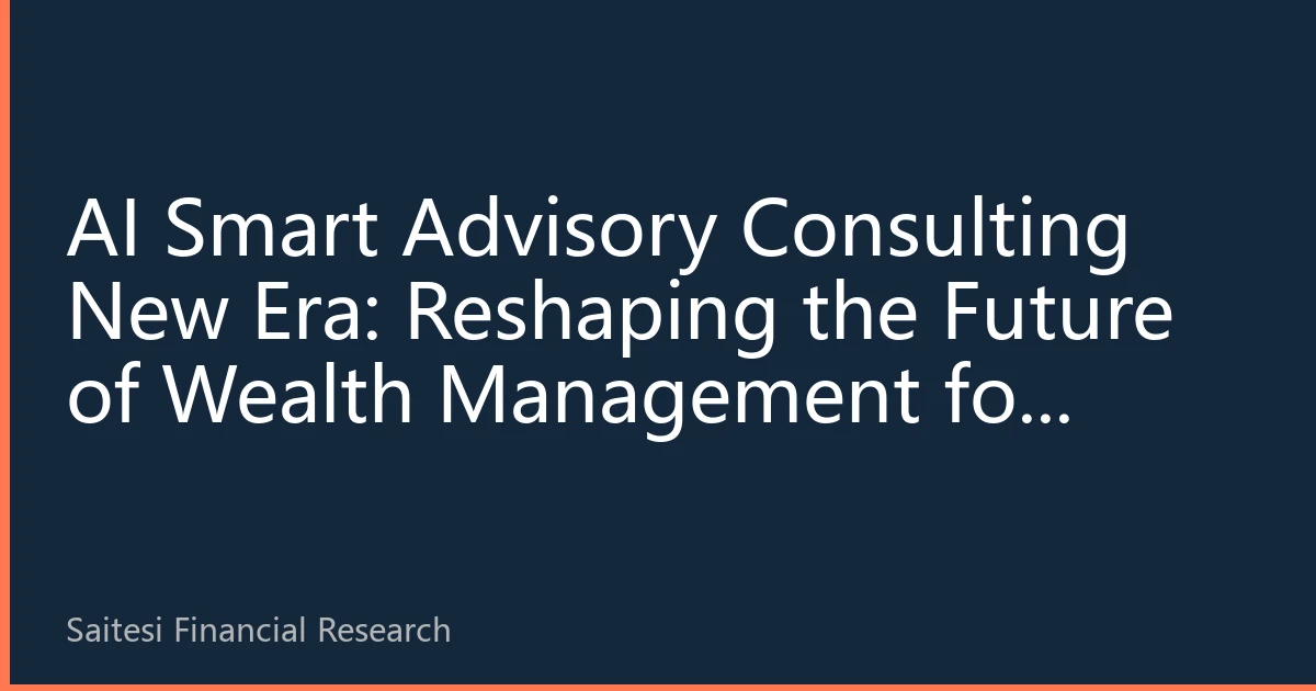 AI Smart Advisory Consulting New Era: Reshaping the Future of Wealth Management for Southeast Asians of Chinese Descent