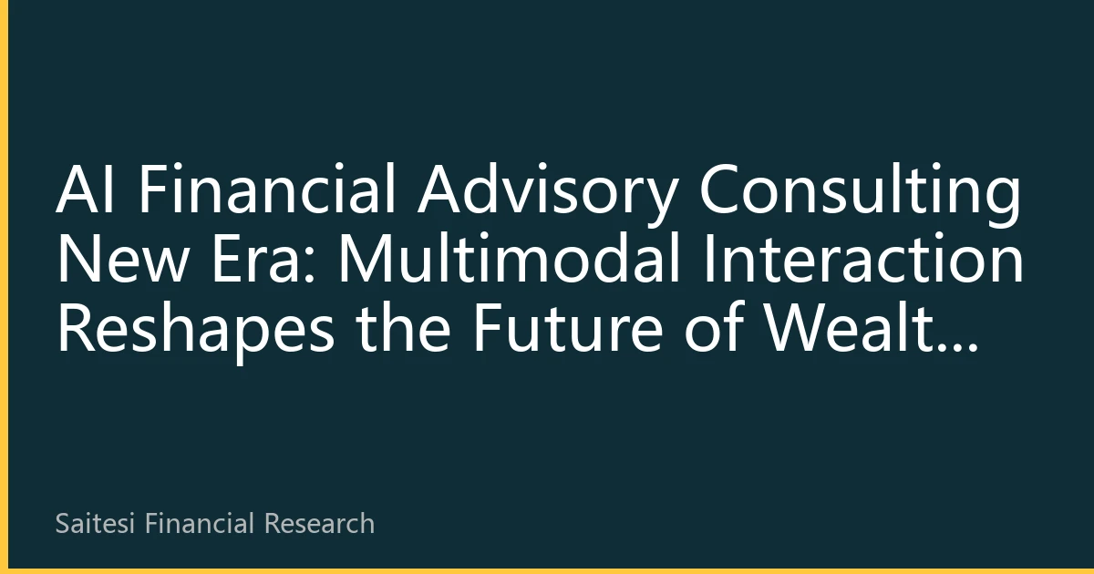 AI Financial Advisory Consulting New Era: Multimodal Interaction Reshapes the Future of Wealth Management for Southeast Asian Chinese