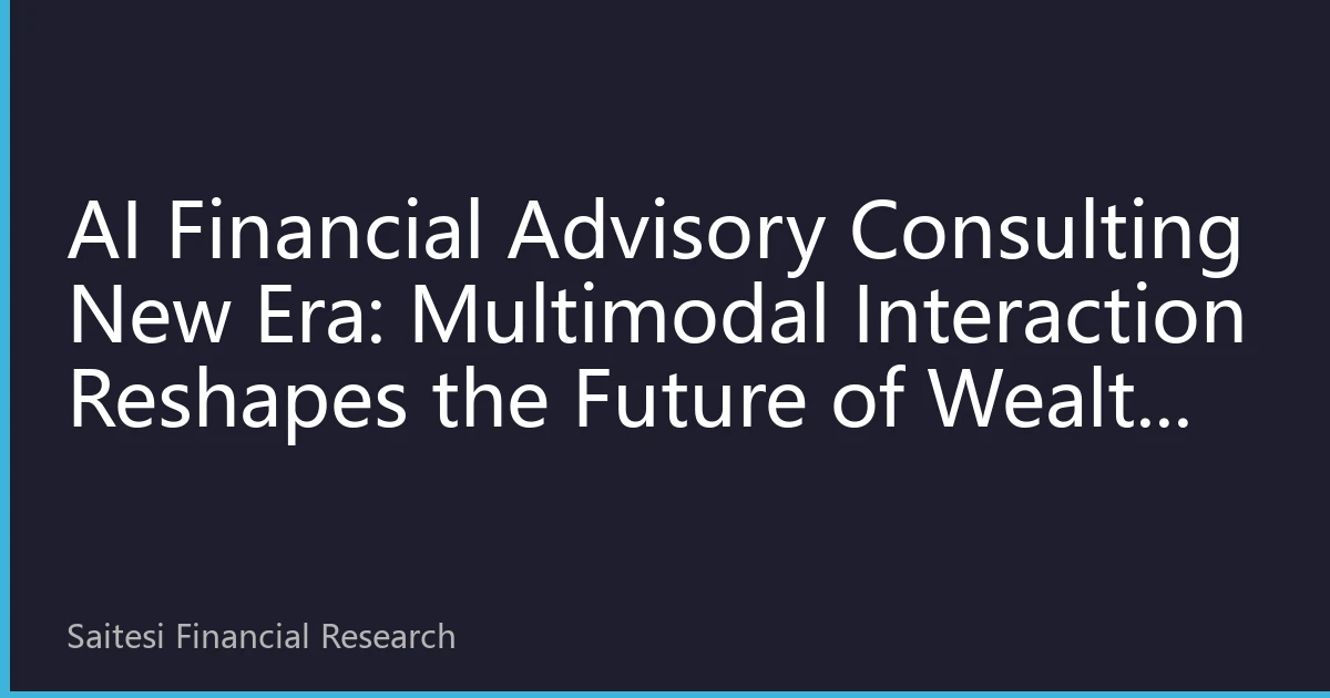 AI Financial Advisory Consulting New Era: Multimodal Interaction Reshapes the Future of Wealth Management for Southeast Asians