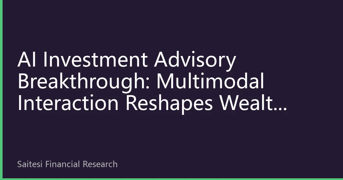 AI Investment Advisory Breakthrough: Multimodal Interaction Reshapes Wealth Management Experience for Southeast Asian Chinese