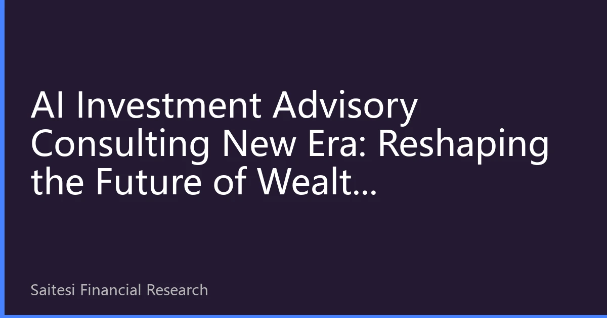 AI Investment Advisory Consulting New Era: Reshaping the Future of Wealth Management for Chinese Communities in Singapore, Malaysia, and Thailand