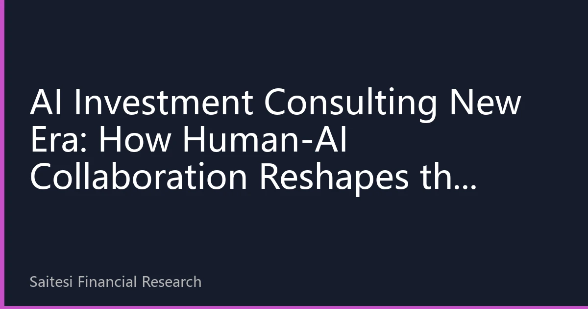 AI Investment Consulting New Era: How Human-AI Collaboration Reshapes the Future of Wealth Management for Southeast Asians