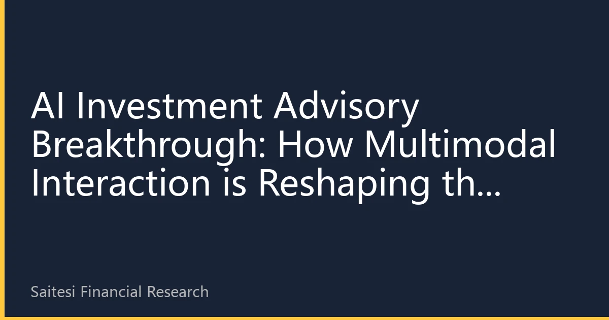 AI Investment Advisory Breakthrough: How Multimodal Interaction is Reshaping the Wealth Management Experience for Southeast Asian Chinese